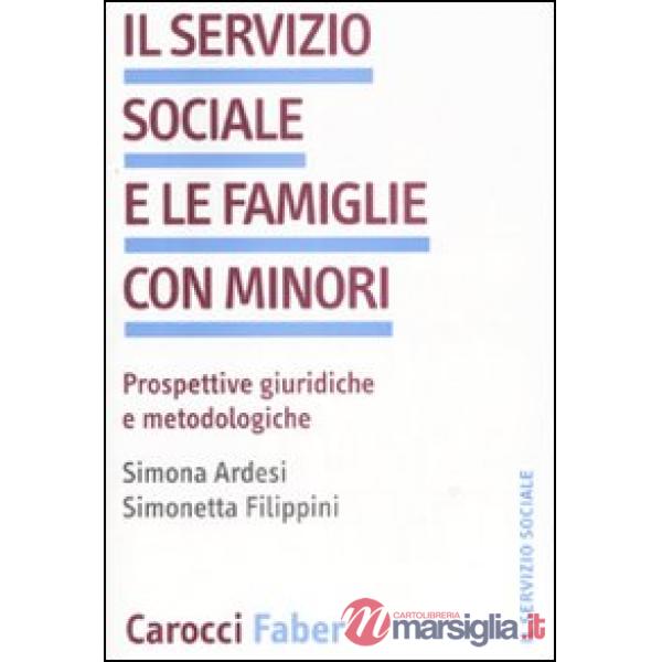 Servizio sociale e le famiglie con minori. Prospettive giuridiche we metodologiche (Il)
