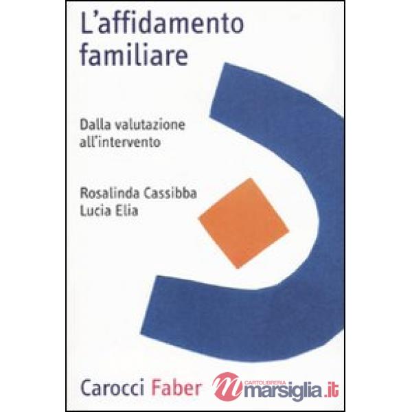 Affidamento familiare. Dalla valutazione all'intervento (L')