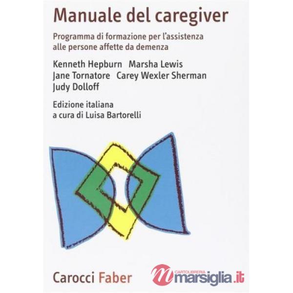 Manuale del caregiver. Prendersi cura delle persone affette da demenza
