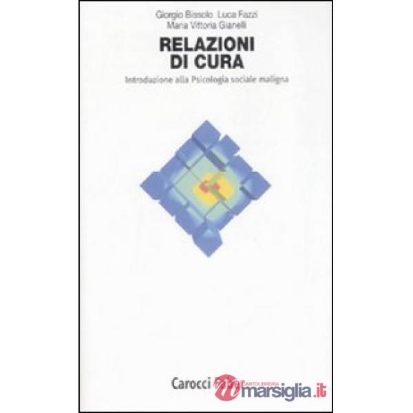 Relazioni di cura. Introduzione alla psicologia sociale maligna