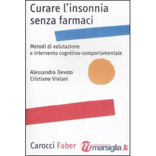 Curare l'insonnia senza farmaci. Metodi di valutazione e intervento cognitivo-comportamentale