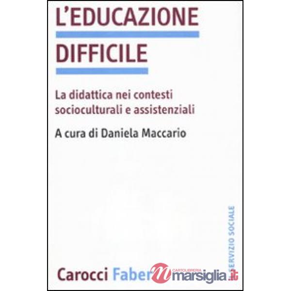 Educazione difficile. La didattica nei contesti socioculturali e assistenziali (L')