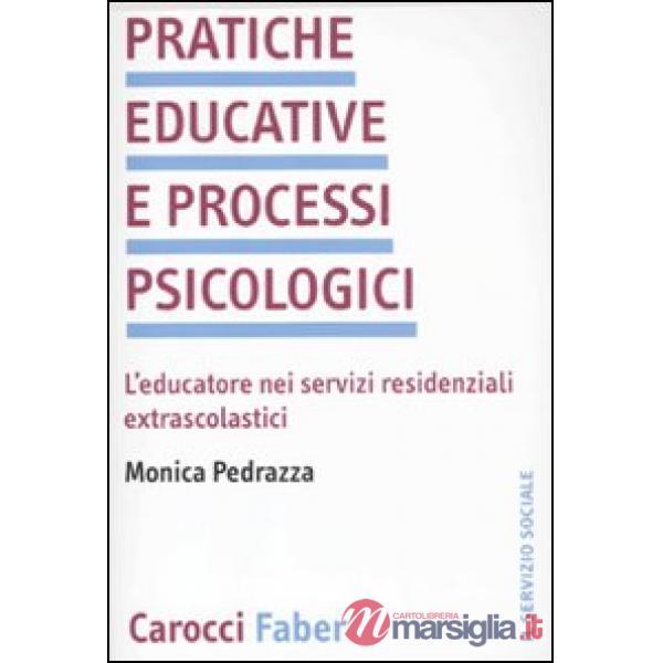 Pratiche educative e processi psicologici. L'educatore nei servizi residenziali 