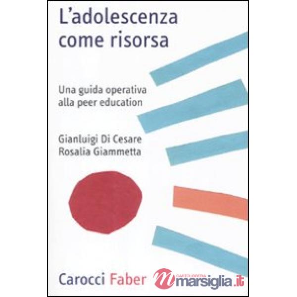 Adolescenza come risorsa. Una guida operativa alla peer education (L')