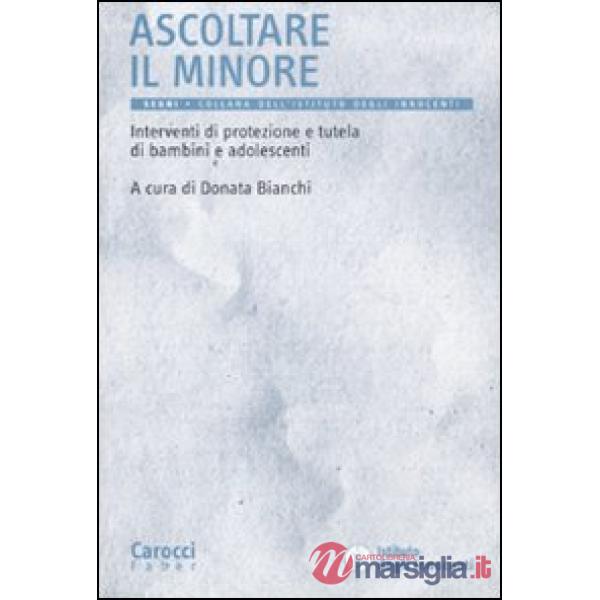 Ascoltare il minore. Interventi di protezione e tutela di bambini e adolescenti