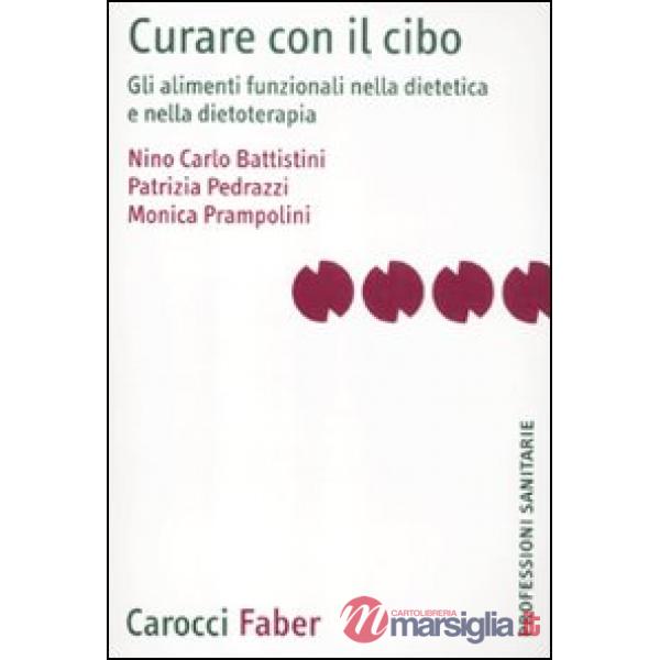 Curare con il cibo. Gli alimenti funzionali nella dietetica e nella dietoterapia
