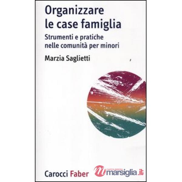 Organizzare le case famiglia. Strumenti e pratiche nelle comunità per minori