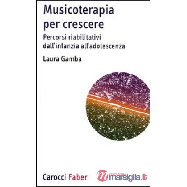 Musicoterapia per crescere. Percorsi riabilitativi dall'infanzia all'adolescenza