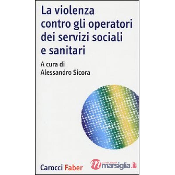 Violenza contro gli operatori dei servizi sociali e sanitari (La)