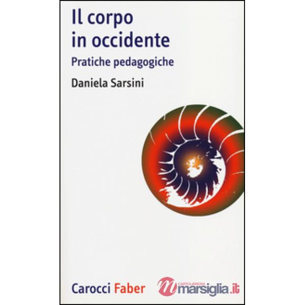 Corpo in Occidente. Pratiche pedagogiche (Il)