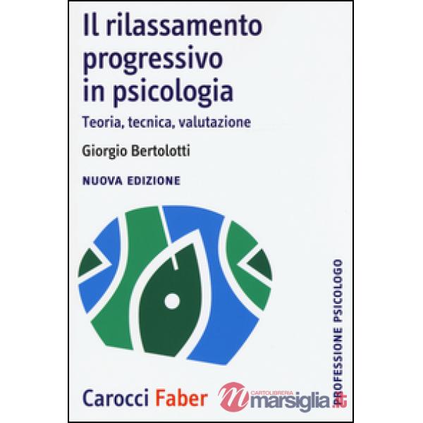 Rilassamento progressivo in psicologia. Teoria, tecnica, valutazione (Il)