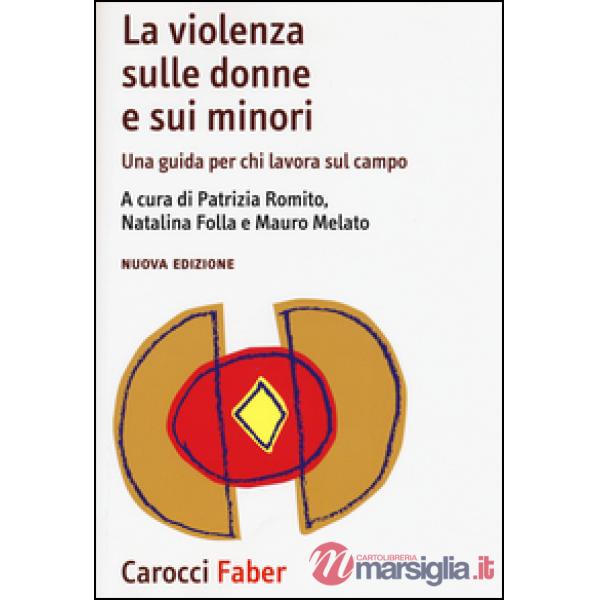 Violenza sulle donne e sui minori. Una guida per chi lavora sul campo (La)