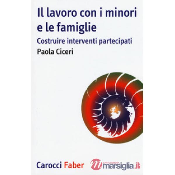 Lavoro con i minori e le famiglie. Costruire interventi partecipati (Il)