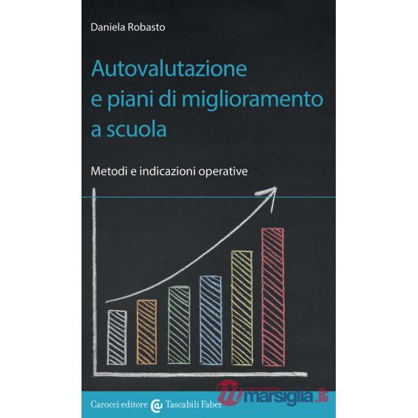 Autovalutazione e piani di miglioramento a scuola. Metodi e indicazioni operative
