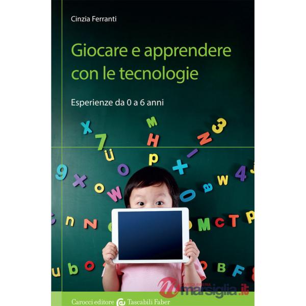 Giocare e apprendere con le tecnologie. Esperienze da 0 a 6 anni