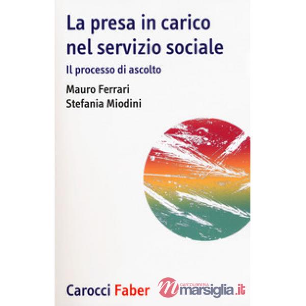 Presa in carico nel servizio sociale. Il processo di ascolto (La)