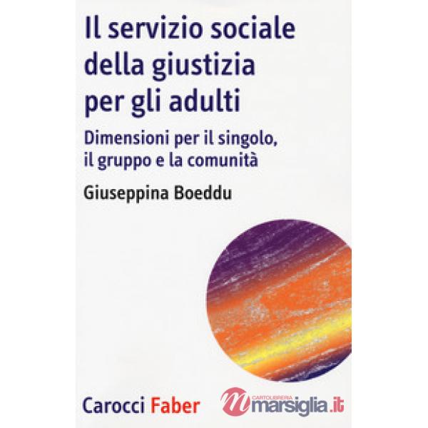 Servizio sociale della giustizia per gli adulti. Dimensioni per il singolo, il gruppo e la comunità (Il)
