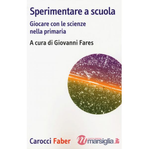 Sperimentare a scuola. Giocare con le scienze nella primaria