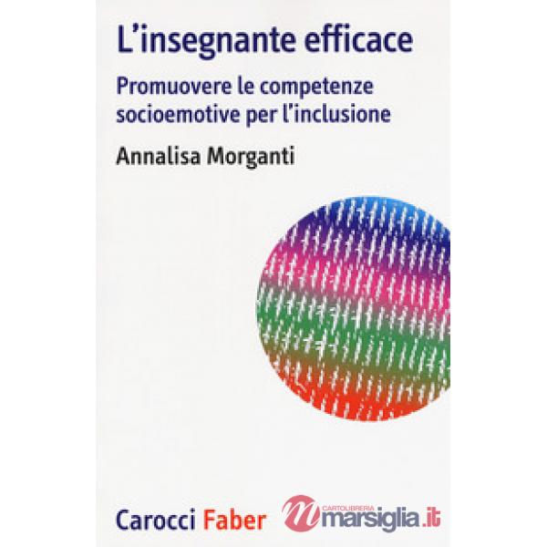 Insegnante efficace. Promuovere le competenze socioemotive per l'inclusione (L')