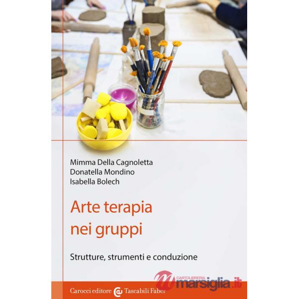 Arte terapia nei gruppi. Strutture, strumenti e conduzione