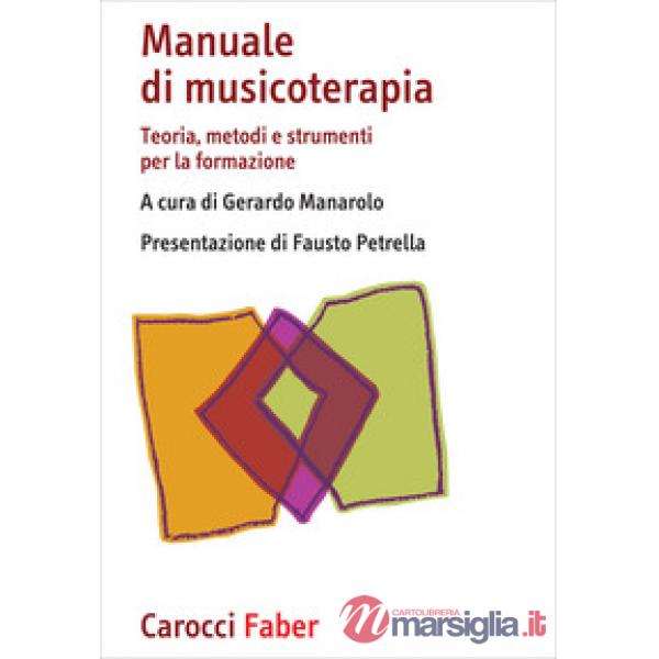 Manuale di musicoterapia. Teoria, metodi e strumenti per la formazione