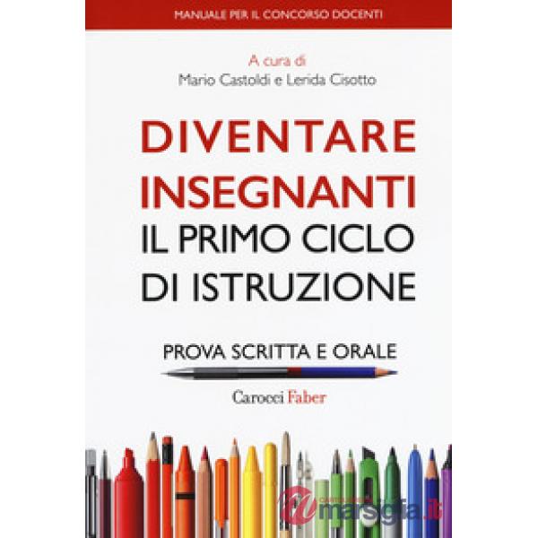 Diventare insegnanti. Il primo ciclo di istruzione. Prova scritta e orale. Manua