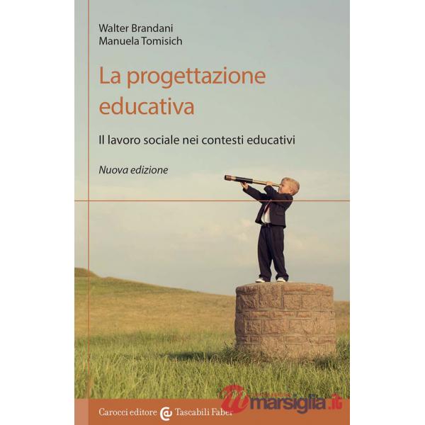 Progettazione educativa. Il lavoro sociale nei contesti educativi. Nuova ediz. (La)