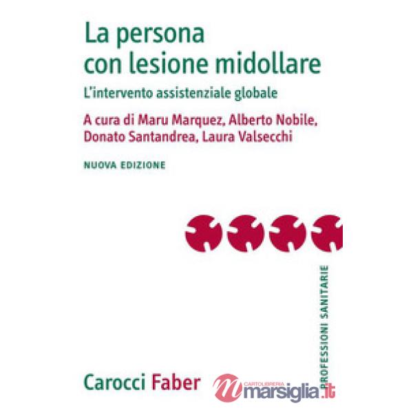Persona con lesione midollare. L'intervento assistenziale globale. Nuova ediz. (La)