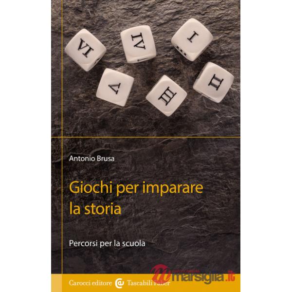 Giochi per imparare la storia. Percorsi per la scuola