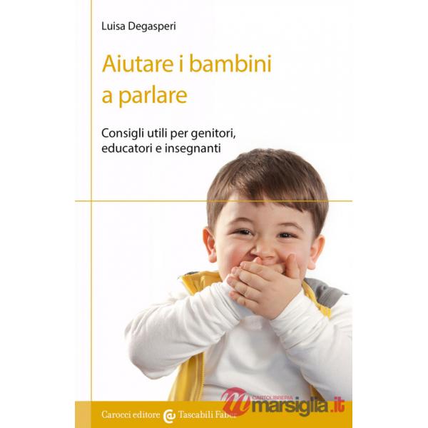 Aiutare i bambini a parlare. Consigli utili per genitori, educatori e insegnanti