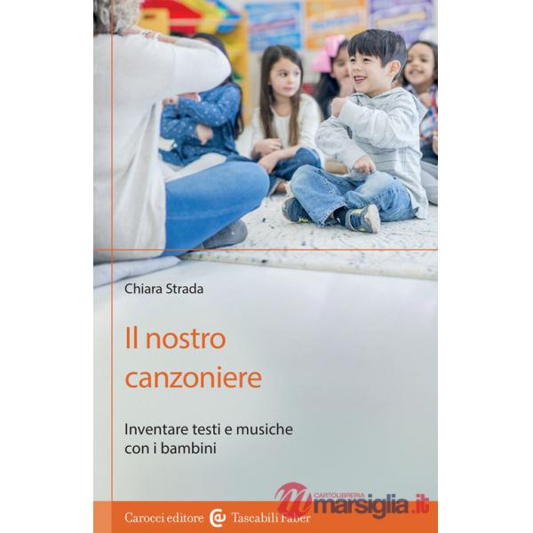 Nostro canzoniere. Inventare testi e musiche con i bambini (Il)