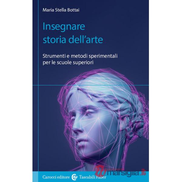 Insegnare storia dell'arte. Strumenti e metodi sperimentali per le scuole superiori
