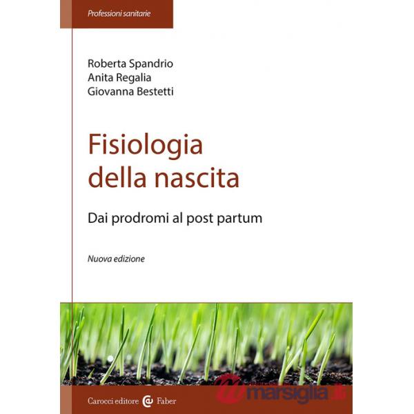 Fisiologia della nascita. Dai prodromi al post-partum. Nuova ediz.