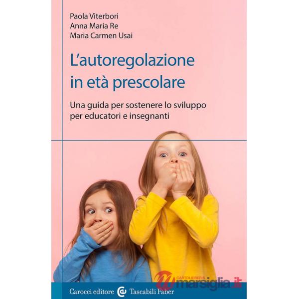 Autoregolazione in età prescolare. Una guida per sostenere lo sviluppo per educatori e insegnanti (L')