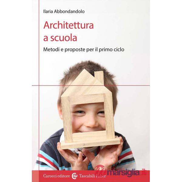 Architettura a scuola. Metodi e proposte per il primo ciclo