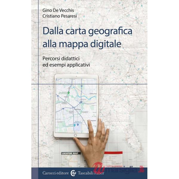 Dalla carta geografica alla mappa digitale. Percorsi didattici ed esempi applicativi