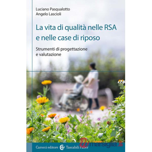 Vita di qualità nelle RSA e nelle case di riposo. Strumenti di progettazione e valutazione (La)