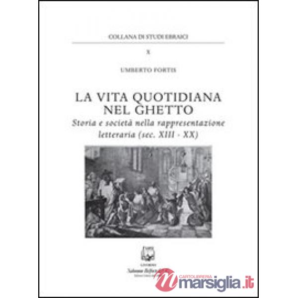 Vita quotidiana nel ghetto. Storia e società nella rappresentazione letteraria (