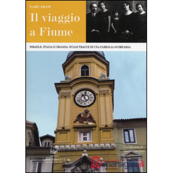 Viaggio a Fiume. Israele, Italia e Croazia: sulle tracce di una famiglia scompar