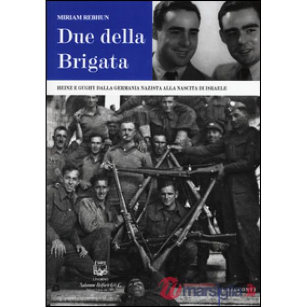 Due della Brigata. Heinz e Gughy dalla Germania nazista alla nascita di Israele