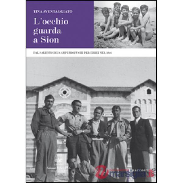 Occhio guarda a Sion. Dal Salento dei campi profughi per gli ebrei nel 1946 (L')