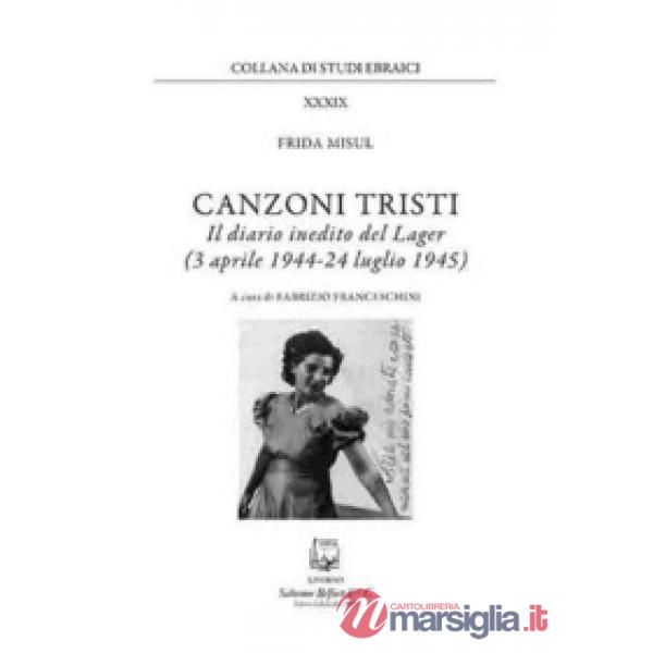 Canzoni tristi. Il diario inedito del lager (3 aprile 1944-24 luglio 1945). Nuova ediz.