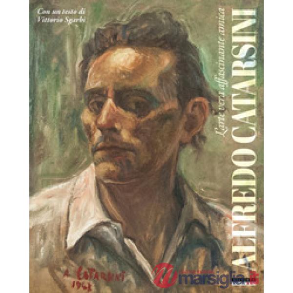 Alfredo Catarsini. L'arte vera affascinante amica. Ediz. illustrata