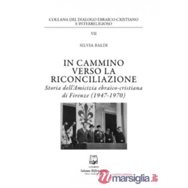 In cammino verso la riconciliazione. Storia dell'amicizia ebraico-cristiana di Firenze (1947-1970)