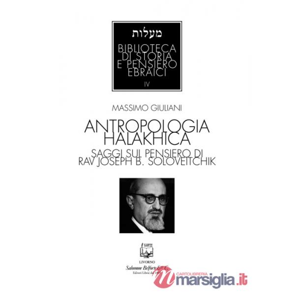 Antropologia halakhica. Saggi sul pensiero di Rav Joseph B. Soloveitchik