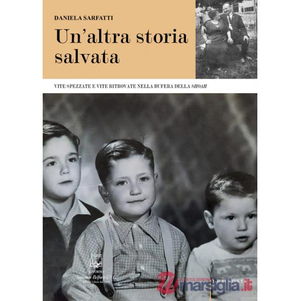 Altra storia salvata. Vite spezzate e vite ritrovate nella bufera della Shoah. Nuova ediz. (Un')