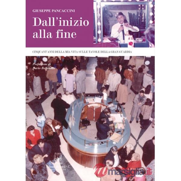 Dall'inizio alla fine. Cinquant'anni della mia vita sulle tavole della Gran Guardia