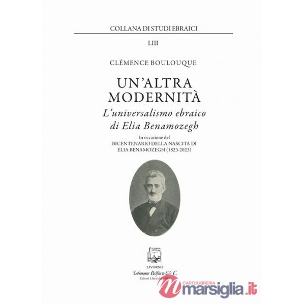 Altra modernità. L'universalismo ebraico di Elia Benamozegh (Un')