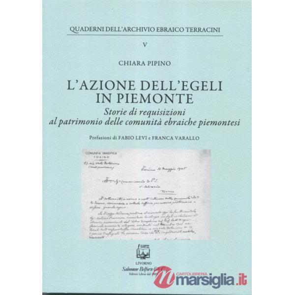 Azione dell''EGELI in Piemonte. Storie di requisizioni al patrimonio delle comunità ebraiche piemontesi (L')
