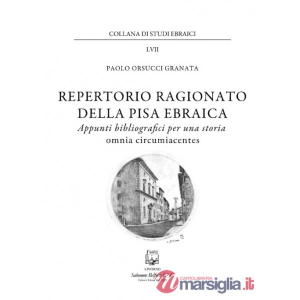Repertorio ragionato della Pisa ebraica. Appunti bibliografici per una storia omnia circumiacentes